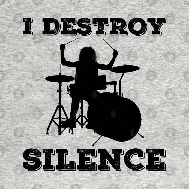 I Destroy Silence Drummer by DragonTees